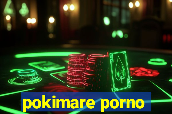 pokimare porno